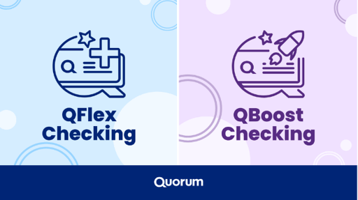 Quorum Introduces QFlex and QBoost Checking Accounts.